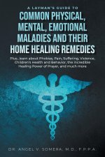 Layman's Guide to Common Physical, Mental, Emotional Maladies and their Home Healing Remedies