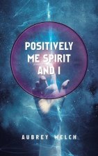 Positively Me Spirit and I