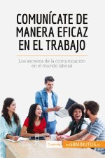 Comunicate de manera eficaz en el trabajo