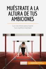 Muestrate a la altura de tus ambiciones