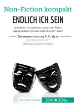 Endlich ICH sein. Zusammenfassung & Analyse des Bestsellers von Thomas d?Ansembourg