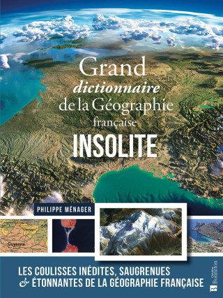 Grand dictionnaire de la Géographie française insolite