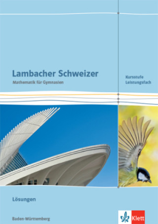 Lambacher Schweizer Mathematik Kursstufe - Leistungsfach. Lösungen Klassen 11/12. Ausgabe Baden-Württemberg