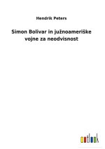 Simon Bolivar in juznoameriske vojne za neodvisnost