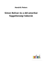 Simon Bolivar es a del-amerikai fuggetlensegi haboruk