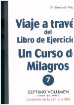 Viaje a Través del Libro de Ejercicios de Un Curso de Milagros, Volumen 7