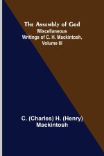 Assembly of God; Miscellaneous Writings of C. H. Mackintosh, volume III