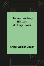 Astonishing History of Troy Town