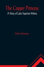 Copper Princess; A Story of Lake Superior Mines