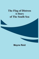 Flag of Distress A Story of the South Sea