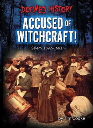 Accused of Witchcraft!: Salem, 1692-1693