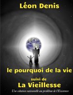 pourquoi de la vie, suivi de La Vieillesse