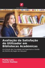 Avaliaç?o da Satisfaç?o do Utilizador em Bibliotecas Académicas
