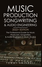 Music Production, Songwriting & Audio Engineering, 2022+ Edition