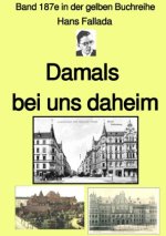 Damals bei uns daheim  -  Band 187e in der gelben Buchreihe - bei Jürgen Ruszkowski