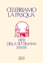 Celebriamo la Pasqua. I riti della Settimana Santa