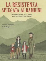Resistenza spiegata ai bambini. Dall'oppressione alla libertà: le radici della Costituzione