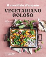 Cucchiaio d'Argento. Vegetariano goloso. Basi, preparazioni, ricette