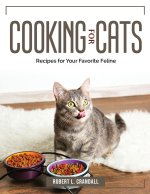 Cooking For Cats: Recipes for Your Favorite Feline