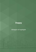 ihappy - ekologisk och egologisk