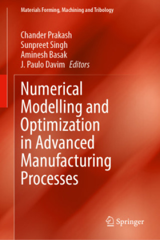 Numerical Modelling and Optimization in Advanced Manufacturing Processes