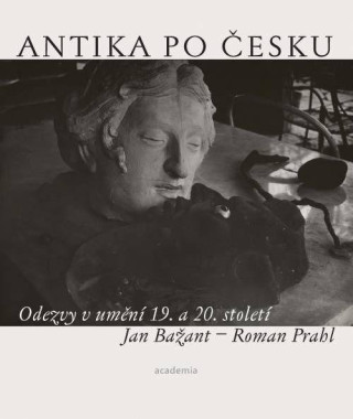 Antika po ďż˝esku - Odezvy v umďż˝nďż˝ 19. a 20. stoletďż˝
