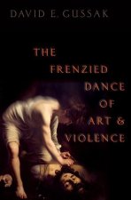 The Frenzied Dance of Art and Violence (Hardback)