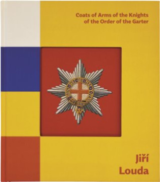 Jiří Louda: Coats of Arms of the Knights of the Order of the Garter / Erby rytířů Podvazkového řádu