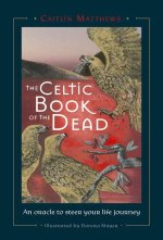 Celtic Book of the Dead: An Oracle to Steer Your Life Journey