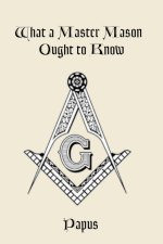 What a Master Mason Ought to Know