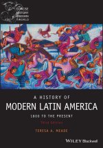 History of Modern Latin America: 1800 to the Pre sent, Third Edition