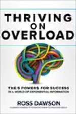 Thriving on Overload: The 5 Powers for Success in a World of Exponential Information