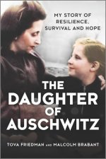 The Daughter of Auschwitz: My Story of Resilience, Survival and Hope