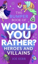 Bumper Book of Would You Rather?: Heroes and Villains edition
