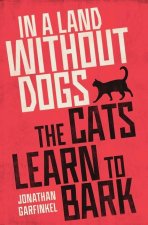 In a Land without Dogs the Cats Learn to Bark