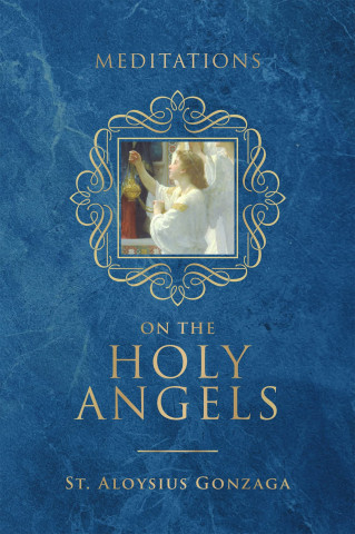 Meditations on the Holy Angels (St. Aloysius Gonzaga)(Pevná)
