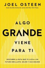 Algo Grande Viene Para Ti: Descubre La Ruta Que Te Lleva a Un Futuro Brillante, Mejor Y Más Grande