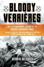 Bloody Verri?res: The I. Ss-Panzerkorps Defence of the Verri?res-Bourguebus Ridges: Volume II: The Defeat of Operation Spring and the Battles of Tilly