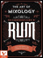 Art of Mixology: Bartender's Guide to Rum: Classic & Modern-Day Cocktails for Rum Lovers