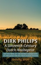 Dirk Philips, a Sixteenth-Century Dutch Anabaptist