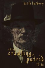 Every Crawling, Putrid Thing