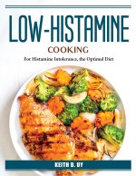 Low-Histamine Cooking: For Histamine Intolerance, the Optimal Diet