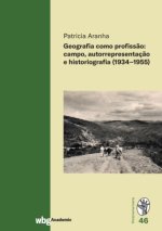 Geografia como profiss?o: campo, autorrepresentaç?o e historiografia (1934-1955)
