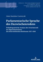 Parlamentarische Sprache des Dazwischenredens; Politolinguistische Analyse der Zwischenrufe im Abgeordnetenhaus des OEsterreichischen Reichsrats 1917-