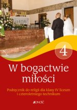 Religia. W bogactwie miłości. Szkoła ponadpodstawowa. Klasa 4 liceum 4-letnie i technikum 4-letnie. Podręcznik. Jedność 2022