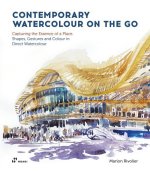 Contemporary Watercolour on the Go: Capturing the Essence of a Place. Shapes, Gestures and Colour in Direct Watercolour