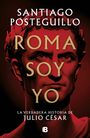Roma soy yo: La verdadera historia de Julio Cesar / I Am Rome