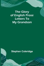 Glory of English Prose; Letters to My Grandson