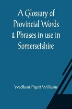 Glossary of Provincial Words & Phrases in use in Somersetshire