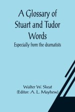 Glossary of Stuart and Tudor Words; especially from the dramatists